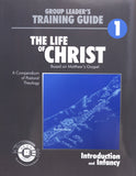 The Life of Christ: Group Leader's Training Guide Book 1 (Revised Version)